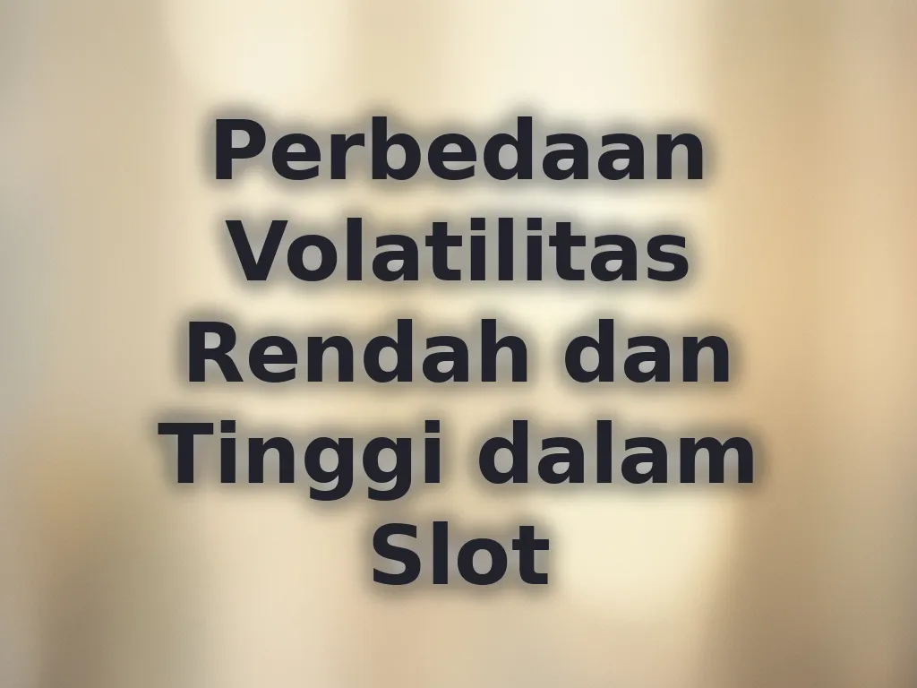 Perbedaan Volatilitas Rendah dan Tinggi dalam Slot